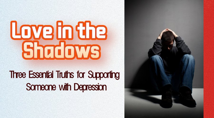 Love in the Shadows: Three Essential Truths for Supporting Someone with Depression KellyOnTech