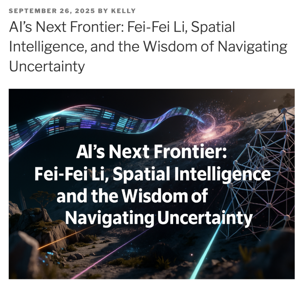 AI's Next Frontier: Fei-Fei Li, Spatial Intelligence, and the Wisdom of Navigating Uncertainty" Mans International